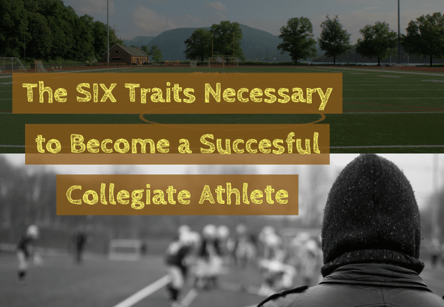 The SIX Traits Necessary to Become a Successful Collegiate Athlete